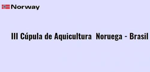III Cúpula de Aquicultura Brasil - Noruega - 180w
