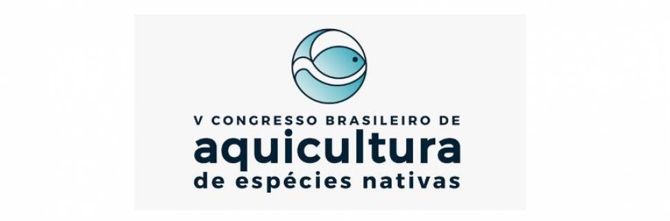 5º Congresso Brasileiro de Aquicultura de Espécies Nativas 5º Congresso Brasileiro de Aquicultura de Espécies Nativas