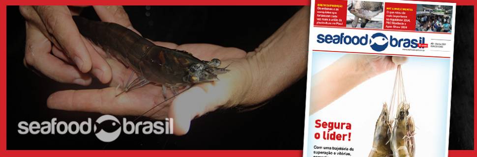 >A liderança do camarão cearense na capa da Seafood Brasil #54 A liderança do camarão cearense na capa da Seafood Brasil #54